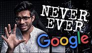 10 THINGS YOU SHOULD NEVER GOOGLE