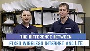 What is the difference between fixed wireless internet and LTE (cellular internet)?
