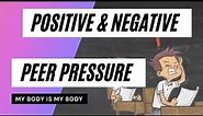 PEER PRESSURE Video 2 (Positive and Negative Peer Pressure) - My Body is MY Body