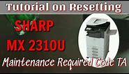 Tutorial on resetting SHARP MX 2310U Maintenace required Code TA