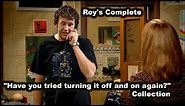 Roy's Complete "Have you tried turning it off and on again?" Collection - IT Crowd