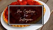 Best Pie Captions And Quotes For Instagram In 2024