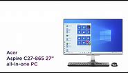 Acer Aspire C27-865 27" All-in-One PC - 1 TB HDD & 256 GB SSD | Product Overview | Currys PC World