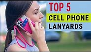 Top 5 Best Cell Phone Lanyards