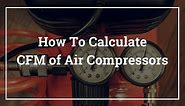 How to Calculate CFM of Compressor   Calculating CFM to PSI | About Air Compressor