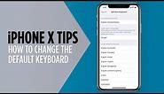 iPhone X Tips - How to Change the Default Keyboard