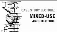 Case Study Lecture: Mixed Use Architecture