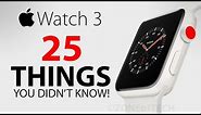Apple Watch 3 - 25 Things You Didn't Know!
