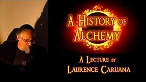 A HISTORY OF ALCHEMY - A Lecture Presentation by Laurence Caruana