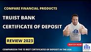 Truist Bank certificate of deposit review 2023: rates, fees, requirements and all you need to know.