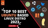 Top 10 Best UBUNTU Based Linux Distro 2023