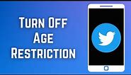 How to Turn Off Age Restriction on Twitter (2023)