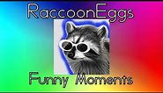 RaccoonEggs Funny Moments
