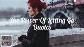 The Power of letting go | Let it go | Let it go Quotes | Powerful Quotes About Letting Go And MoveOn