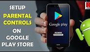 HOW TO SETUP PARENTAL CONTROLS ON GOOGLE PLAY STORE