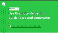 Level Up: Use Evernote Helper on desktop for quick notes and screenshots