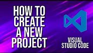 How To Create A New Project Visual Studio Code Tutorial