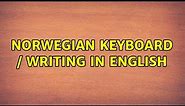 Norwegian keyboard / Writing in english