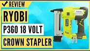 Ryobi P360 18 Volt Lithium Ion One+ 3/8 - 1 1/2 Inch Crown Stapler Review