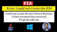 Fix: Could not create the Java Virtual Machine. A fatal exception has occurred. Program will exit.