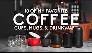 10 of My Favorite Coffee Cups, Mugs, & Drinkware!