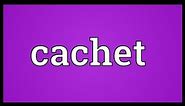 Cachet Meaning