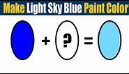 How To Make Light Sky Blue Paint Color - What Color Mixing To Make Light Sky Blue