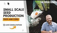 Small Scale Seed Production - Pros and Cons - LIVE Q&A [ LISTEN IN ]