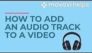 How to add an audio track to a video? | MOVAVI HELPS