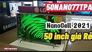 REVIEW TV NanoCell LG 50Nano77tpa 50 inch 4K 2021. GIÁ RẺ - Với Quá nhiều điểm Mới Lạ