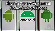 How to save a voicemail on an Android phone.