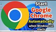 How to Run / Start Google Chrome Automatically when Windows 11 Starts