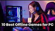 Top 10 Best Offline Games for PC | Seriously Gaming