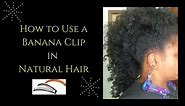 Easy Banana Clip Hairstyles for Natural Hair. Type 4 Hair.