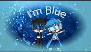 I'm Blue (meme) Gachaverse