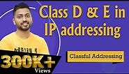 Lec-44: Class D & Class E in IP addressing with Example | Classful Addressing | Network Layer
