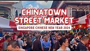Chinatown Street Market Singapore Chinese New Year 2024