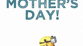 Minions - Happy Mother’s Day from Bob.