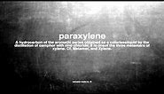 What does paraxylene mean