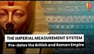 Imperial Measurement System Pre-dates the British and Roman Empire