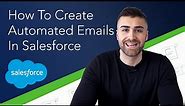Create Automated Emails In Salesforce | Full Tutorial | 2022