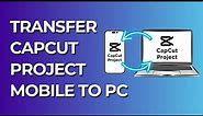 How to Transfer CapCut Projects from Mobile to PC | How to Sync CapCut Phone to PC