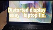 Distorted display laptop fix.