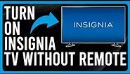 How To Turn On Insignia TV Without Remote (How Do You Use Insignia TV Without The Remote)