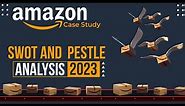 Amazon Case Study: A SWOT and PESTLE Analysis of its Business Model