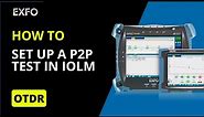 Test a Point to Point (P2P) fiber with iOLM | How-To