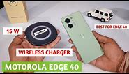 Wireless Charger For Motorola Edge 40 | 15 Watt Wireless Charger | Moto Edge 40