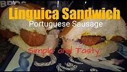 Linguica: Portuguese Sausage simple tasty sandwich