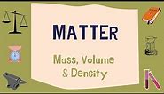 Matter: mass, volume & density.