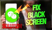 How to Fix "Black Screen" Issue on WeChat App | Troubleshooting Guide